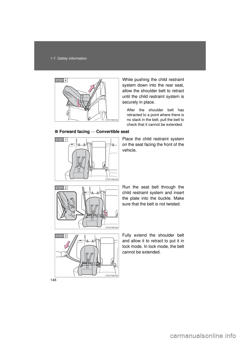 TOYOTA 4RUNNER 2011 N280 / 5.G Owners Manual 146 1-7. Safety information
4RUNNER_UWhile pushing the child restraint
system down into the rear seat,
allow the shoulder belt to retract
until the child restraint system is
securely in place.
After t