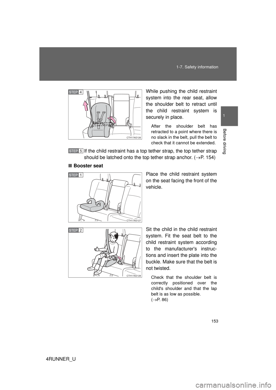 TOYOTA 4RUNNER 2012 N280 / 5.G Owners Manual 153
1-7. Safety information
1
Before driving
4RUNNER_U
While pushing the child restraint
system into the rear seat, allow
the shoulder belt to retract until
the child restraint system is
securely in p
