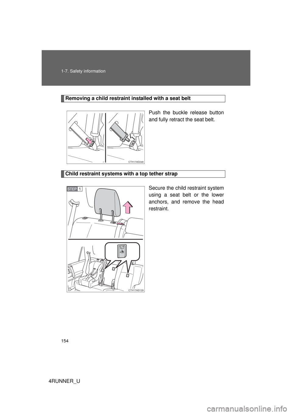 TOYOTA 4RUNNER 2012 N280 / 5.G Owners Manual 154 1-7. Safety information
4RUNNER_U
Removing a child restraint installed with a seat beltPush the buckle release button
and fully retract the seat belt. 
Child restraint systems with a top tether st