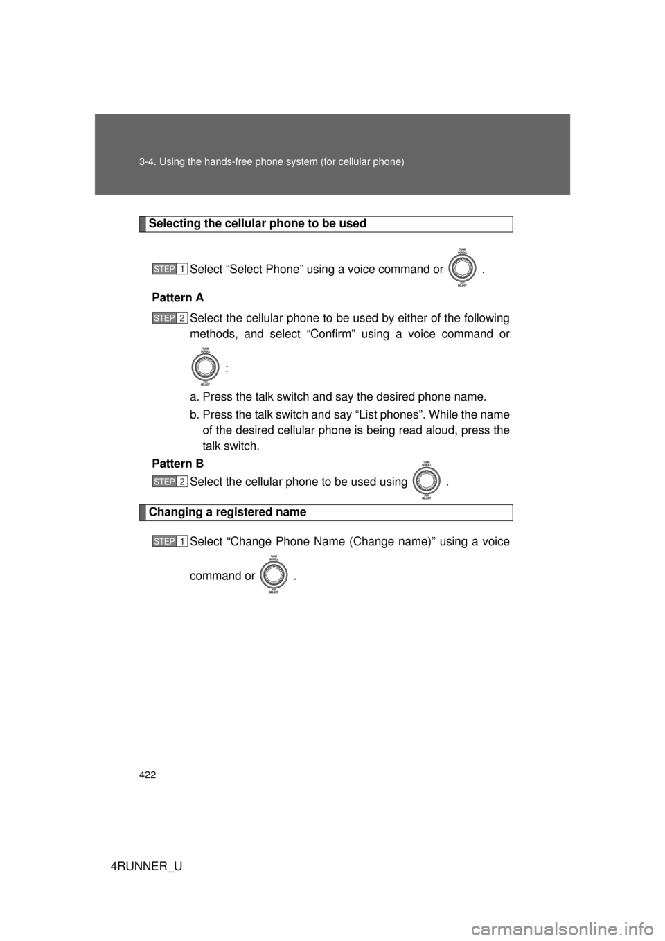 TOYOTA 4RUNNER 2012 N280 / 5.G Owners Manual 422 3-4. Using the hands-free phone system (for cellular phone)
4RUNNER_U
Selecting the cellular phone to be used
Select “Select Phone” using a voice command or   .
Pattern A Select the cellular p