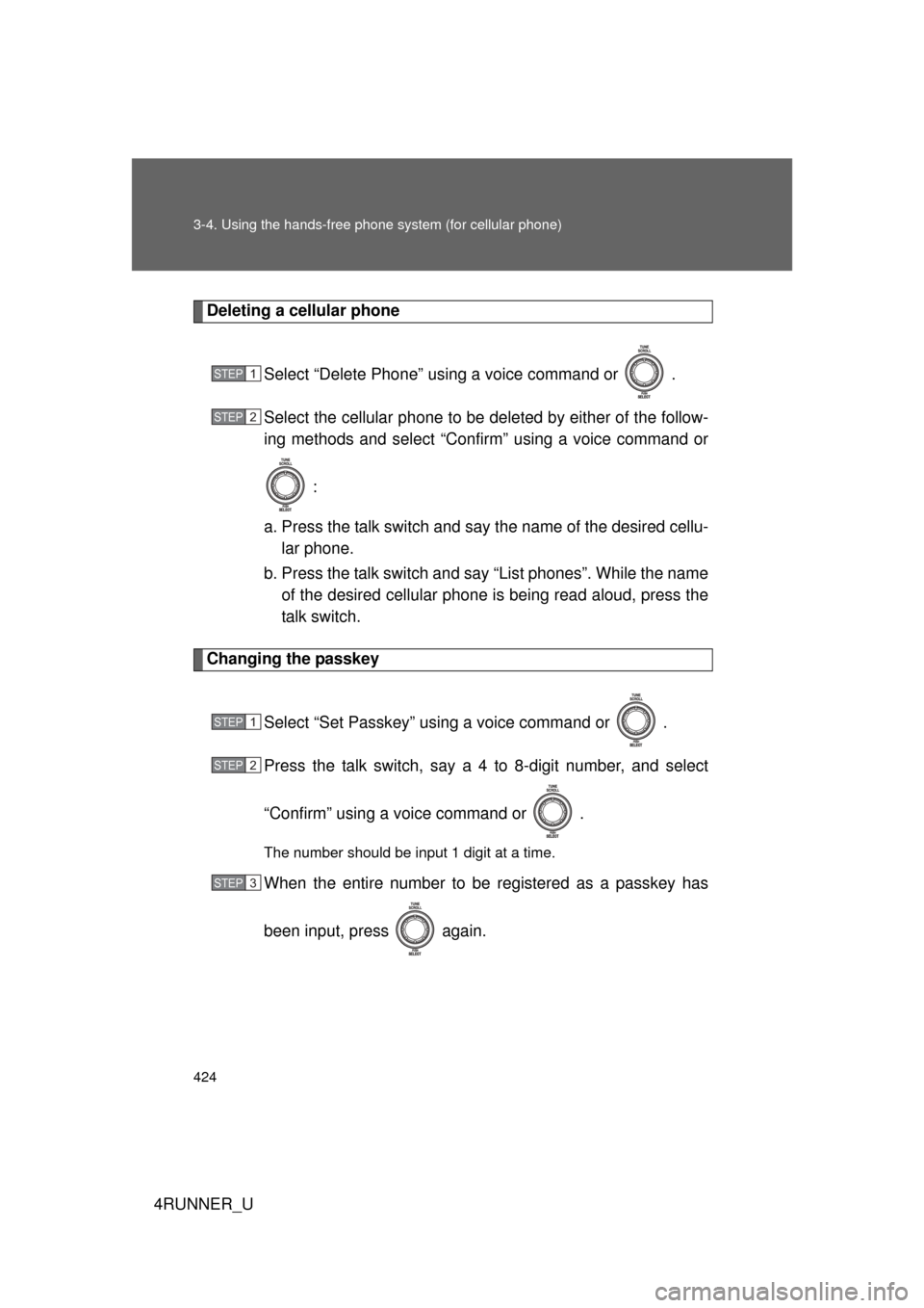 TOYOTA 4RUNNER 2012 N280 / 5.G Owners Manual 424 3-4. Using the hands-free phone system (for cellular phone)
4RUNNER_U
Deleting a cellular phone
Select “Delete Phone” using a voice command or   .
Select the cellular phone to be deleted by ei