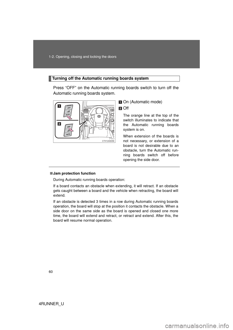 TOYOTA 4RUNNER 2012 N280 / 5.G Owners Manual 60 1-2. Opening, closing and locking the doors
4RUNNER_U
Turning off the Automatic running boards systemPress “OFF” on the Automatic running boards switch to turn off the
Automatic running boards 