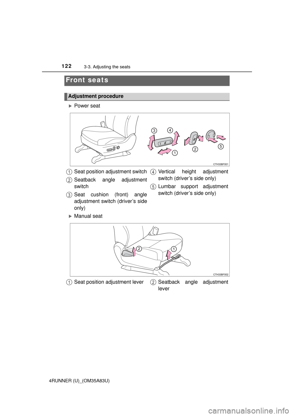 TOYOTA 4RUNNER 2014 N280 / 5.G Owners Manual 122
4RUNNER (U)_(OM35A83U)
3-3. Adjusting the seats
Front seats
Adjustment procedure
Power seat
Seat position adjustment switch
Seatback angle adjustment
switch
Seat cushion (front) angle
adjustmen