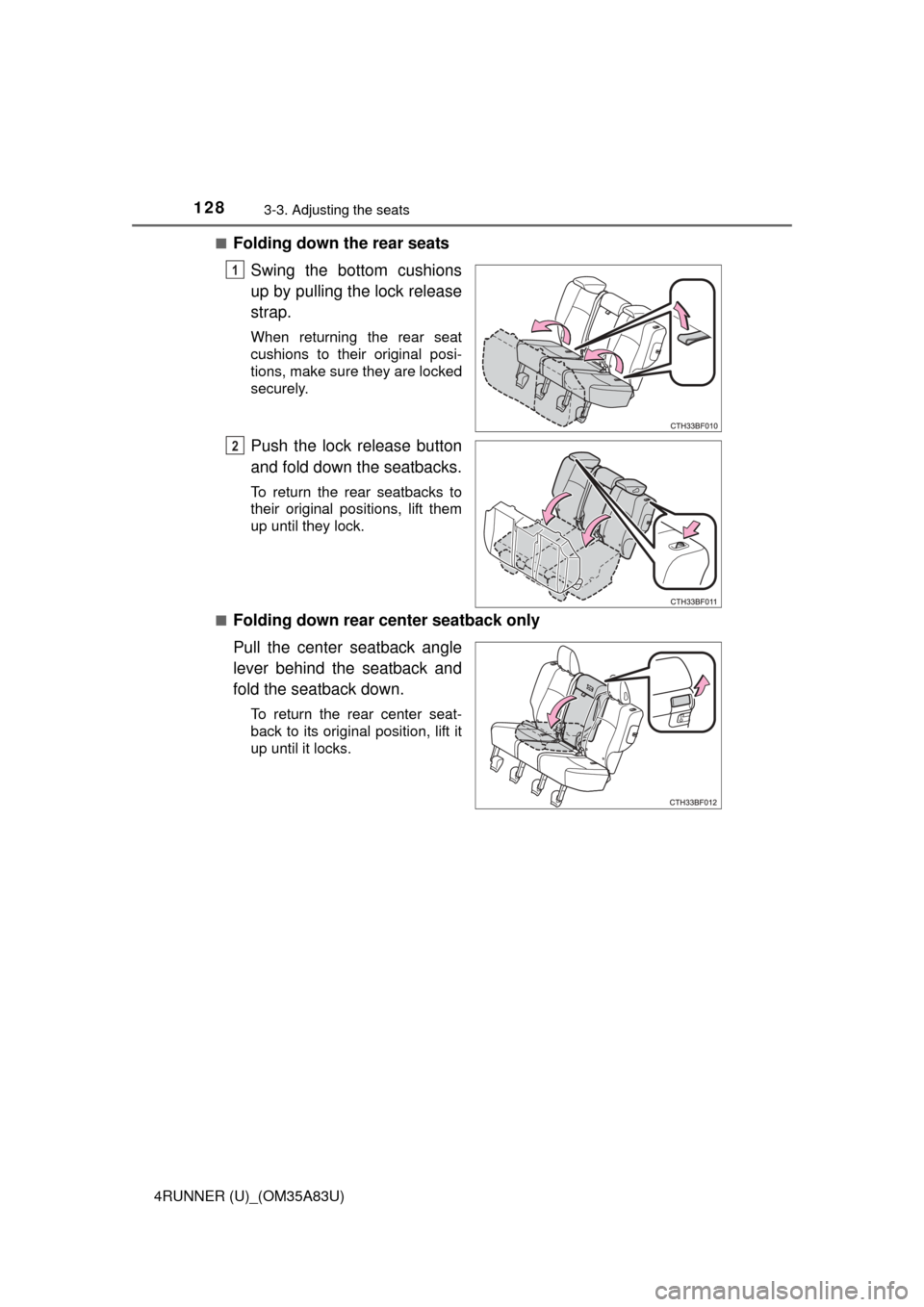 TOYOTA 4RUNNER 2014 N280 / 5.G Owners Manual 1283-3. Adjusting the seats
4RUNNER (U)_(OM35A83U)■
Folding down the rear seats
Swing the bottom cushions
up by pulling the lock release
strap.
When returning the rear seat
cushions to their origina