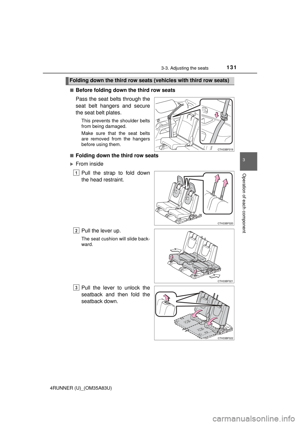 TOYOTA 4RUNNER 2014 N280 / 5.G Owners Manual 1313-3. Adjusting the seats
3
Operation of each component
4RUNNER (U)_(OM35A83U)■
Before folding down the third row seats
Pass the seat belts through the
seat belt hangers and secure
the seat belt p