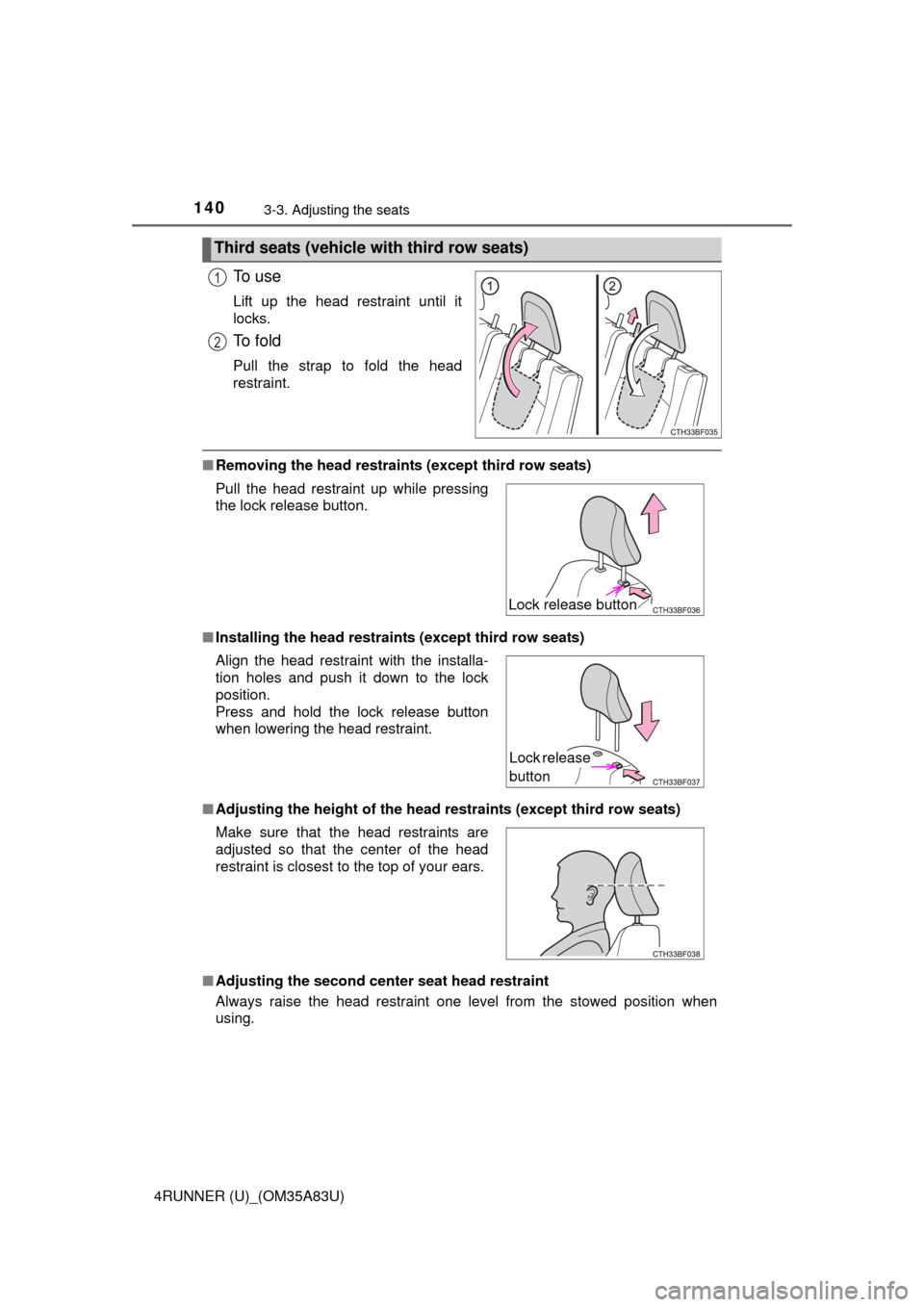 TOYOTA 4RUNNER 2014 N280 / 5.G Owners Manual 1403-3. Adjusting the seats
4RUNNER (U)_(OM35A83U)
To  u s e
Lift up the head restraint until it
locks.
To  f o l d
Pull the strap to fold the head
restraint.
■Removing the head restraints (except t