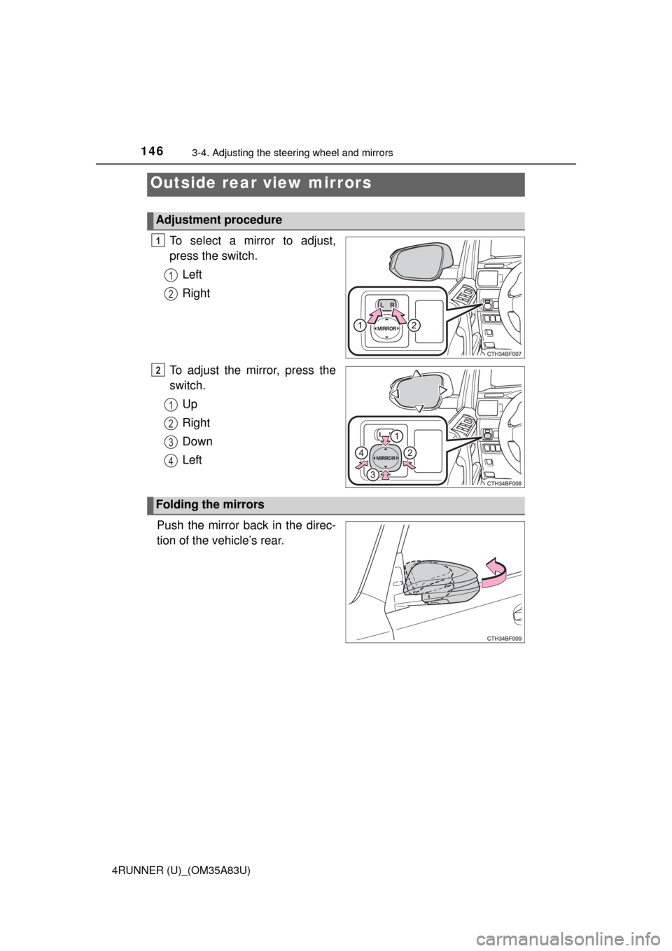 TOYOTA 4RUNNER 2014 N280 / 5.G Owners Manual 1463-4. Adjusting the steering wheel and mirrors
4RUNNER (U)_(OM35A83U)
To select a mirror to adjust,
press the switch.Left
Right
To adjust the mirror, press the
switch. Up
Right
Down
Left
Push the mi