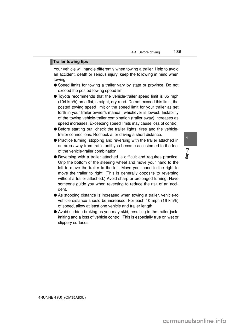 TOYOTA 4RUNNER 2014 N280 / 5.G Owners Manual 1854-1. Before driving
4
Driving
4RUNNER (U)_(OM35A83U)
Your vehicle will handle differently when towing a trailer. Help to avoid
an accident, death or serious injury, keep the following in mind when
TOYOTA 4RUNNER 2014 N280 / 5.G Owners Manual 1854-1. Before driving
4
Driving
4RUNNER (U)_(OM35A83U)
Your vehicle will handle differently when towing a trailer. Help to avoid
an accident, death or serious injury, keep the following in mind when