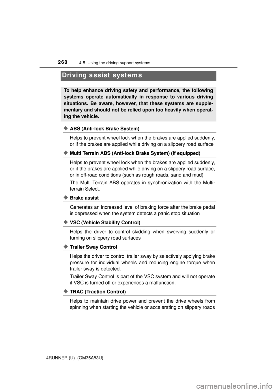 TOYOTA 4RUNNER 2014 N280 / 5.G Owners Manual 2604-5. Using the driving support systems
4RUNNER (U)_(OM35A83U)
◆ABS (Anti-lock Brake System)
Helps to prevent wheel lock when the brakes are applied suddenly,
or if the brakes are applied while dr