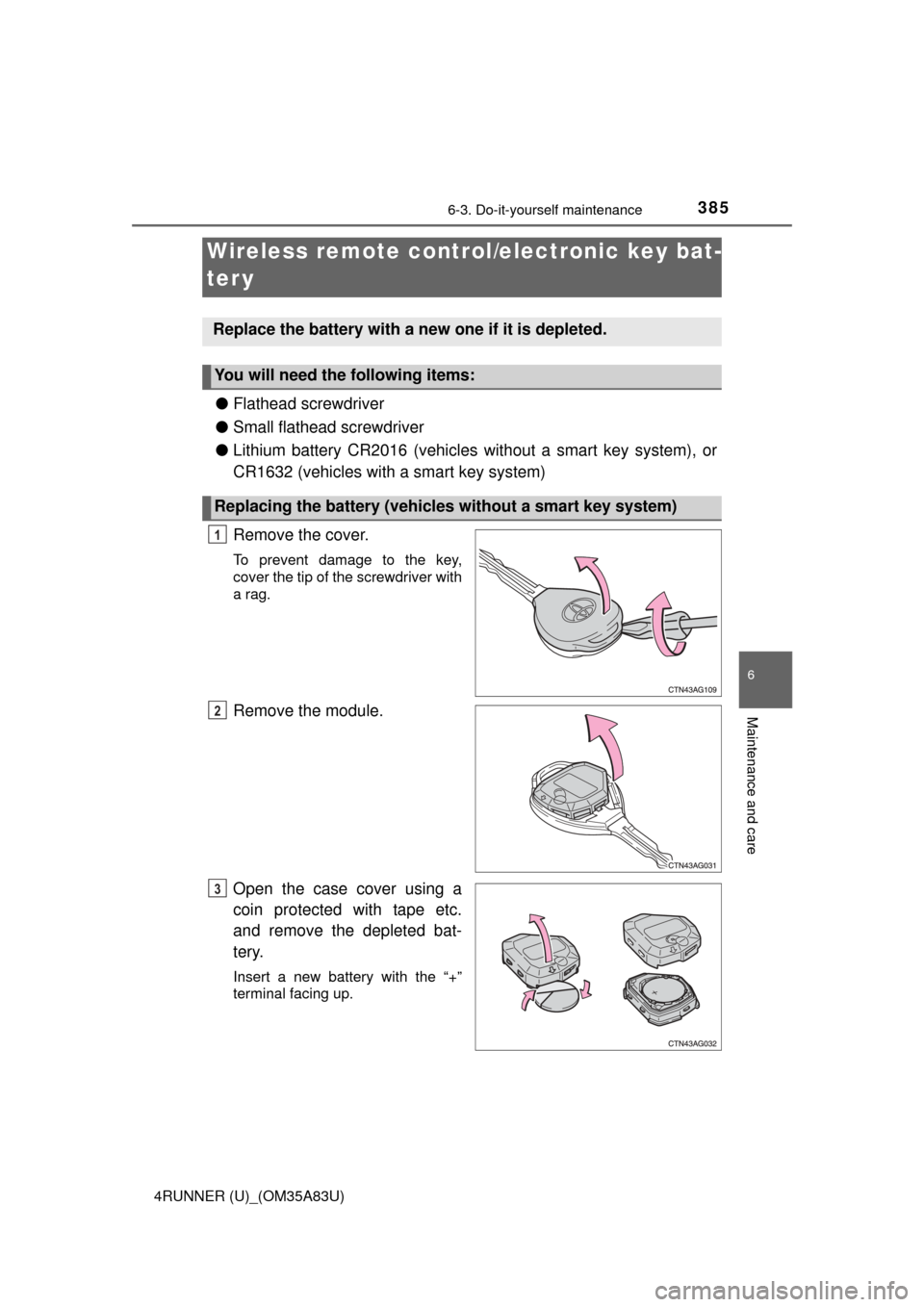 TOYOTA 4RUNNER 2014 N280 / 5.G Owners Manual 3856-3. Do-it-yourself maintenance
6
Maintenance and care
4RUNNER (U)_(OM35A83U)
●Flathead screwdriver
● Small flathead screwdriver
● Lithium battery CR2016 (vehicles without a smart key system)