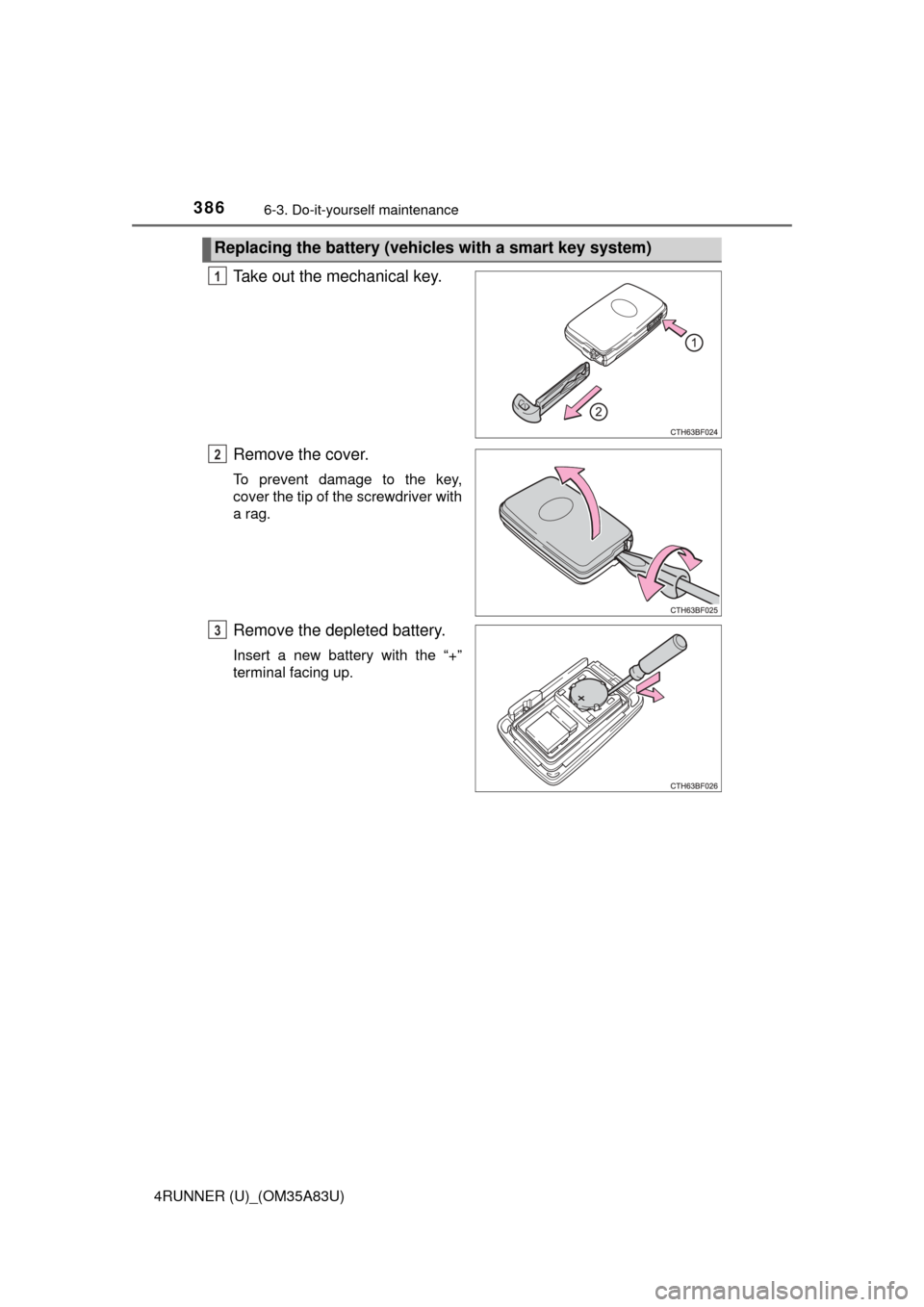 TOYOTA 4RUNNER 2014 N280 / 5.G Owners Manual 3866-3. Do-it-yourself maintenance
4RUNNER (U)_(OM35A83U)
Take out the mechanical key.
Remove the cover.
To prevent damage to the key,
cover the tip of the screwdriver with
a rag.
Remove the depleted 