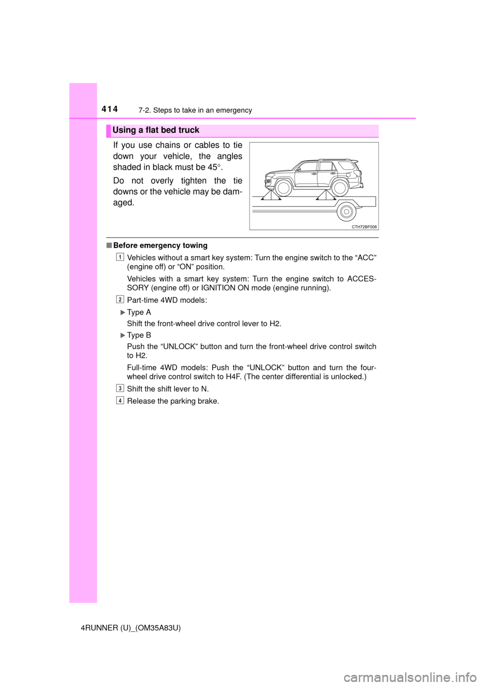 TOYOTA 4RUNNER 2014 N280 / 5.G Owners Manual 4147-2. Steps to take in an emergency
4RUNNER (U)_(OM35A83U)
If you use chains or cables to tie
down your vehicle, the angles
shaded in black must be 45.
Do not overly tighten the tie
downs or the 
