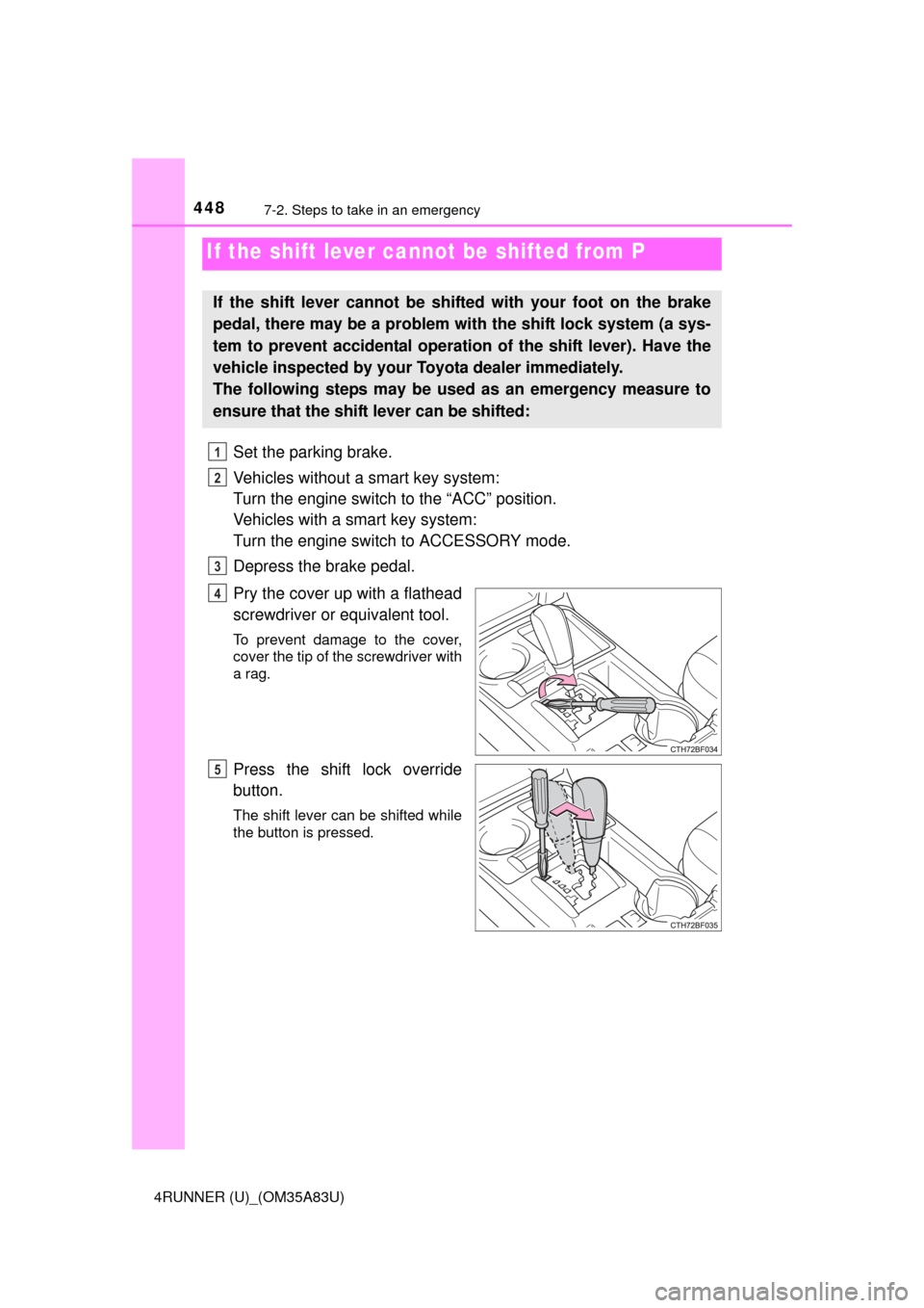 TOYOTA 4RUNNER 2014 N280 / 5.G Owners Manual 4487-2. Steps to take in an emergency
4RUNNER (U)_(OM35A83U)
Set the parking brake.
Vehicles without a smart key system:
Turn the engine switch to the “ACC” position.
Vehicles with a smart key sys