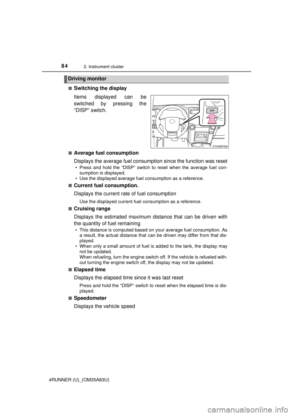 TOYOTA 4RUNNER 2014 N280 / 5.G Owners Manual 842. Instrument cluster
4RUNNER (U)_(OM35A83U)■
Switching the display
Items displayed can be
switched by pressing the
“DISP” switch.
■Average fuel consumption
Displays the average fuel consump TOYOTA 4RUNNER 2014 N280 / 5.G Owners Manual 842. Instrument cluster
4RUNNER (U)_(OM35A83U)■
Switching the display
Items displayed can be
switched by pressing the
“DISP” switch.
■Average fuel consumption
Displays the average fuel consump