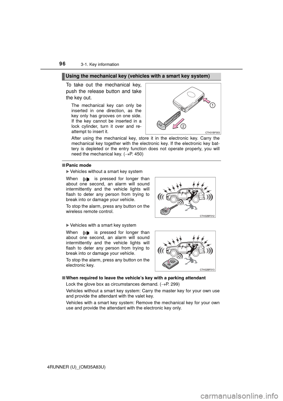 TOYOTA 4RUNNER 2014 N280 / 5.G Owners Manual 963-1. Key information
4RUNNER (U)_(OM35A83U)
To take out the mechanical key,
push the release button and take
the key out.
The mechanical key can only be
inserted in one direction, as the
key only ha TOYOTA 4RUNNER 2014 N280 / 5.G Owners Manual 963-1. Key information
4RUNNER (U)_(OM35A83U)
To take out the mechanical key,
push the release button and take
the key out.
The mechanical key can only be
inserted in one direction, as the
key only ha