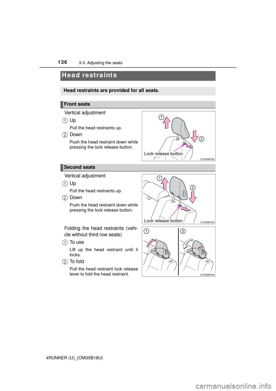 TOYOTA 4RUNNER 2015 N280 / 5.G Owners Manual 1363-3. Adjusting the seats
4RUNNER (U)_(OM35B18U)
Vertical adjustmentUp
Pull the head restraints up.
Down
Push the head restraint down while
pressing the lock release button.
Vertical adjustmentUp
Pu