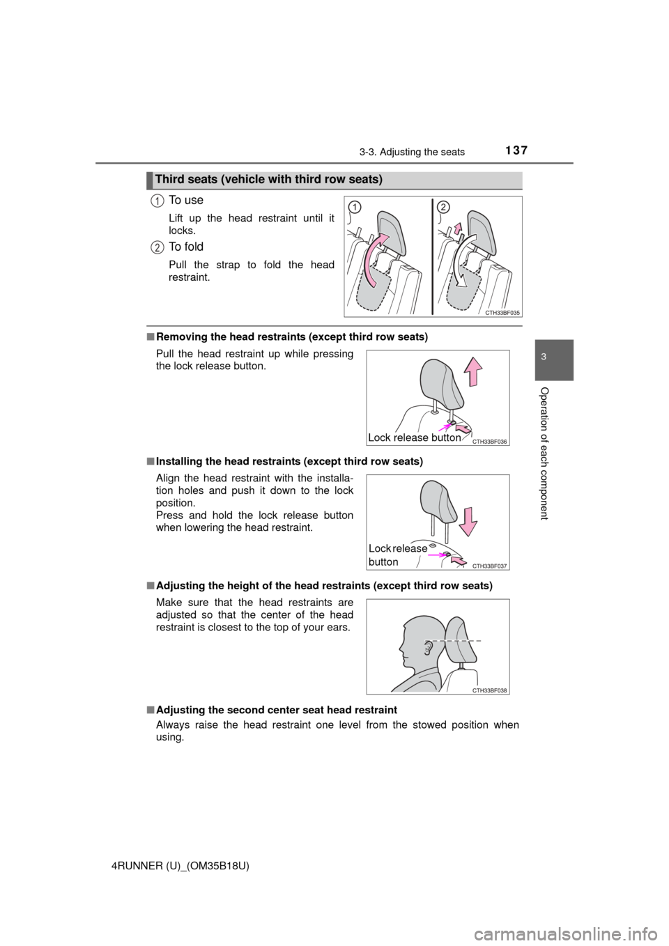 TOYOTA 4RUNNER 2015 N280 / 5.G Owners Manual 1373-3. Adjusting the seats
3
Operation of each component
4RUNNER (U)_(OM35B18U)
To  u s e
Lift up the head restraint until it
locks.
To  f o l d
Pull the strap to fold the head
restraint.
■Removing