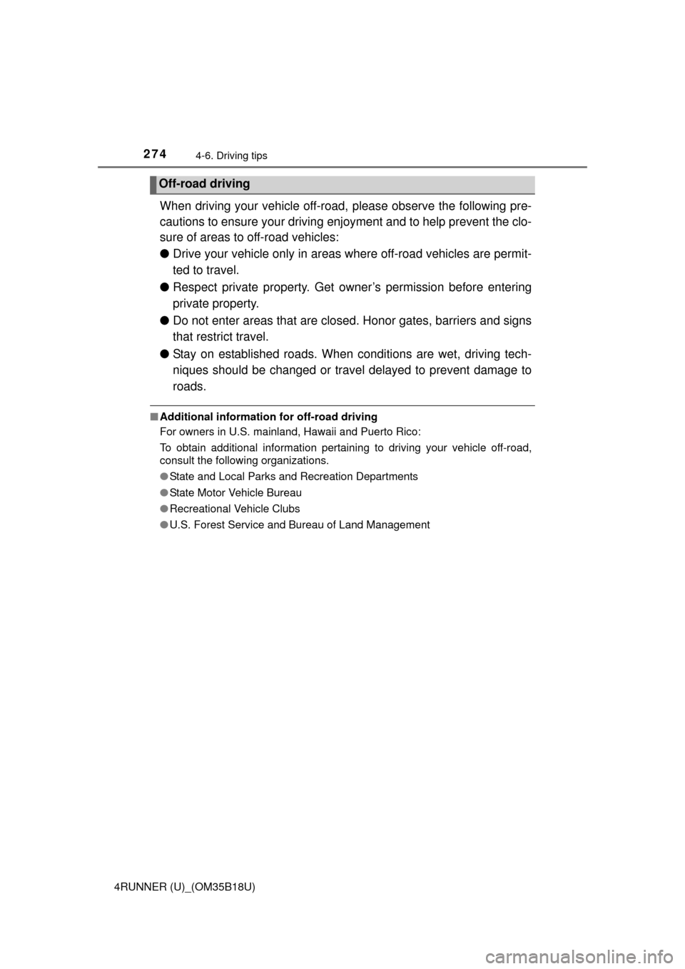 TOYOTA 4RUNNER 2015 N280 / 5.G Owners Manual 2744-6. Driving tips
4RUNNER (U)_(OM35B18U)
When driving your vehicle off-road, please observe the following pre-
cautions to ensure your driving  enjoyment and to help prevent the clo-
sure of areas 