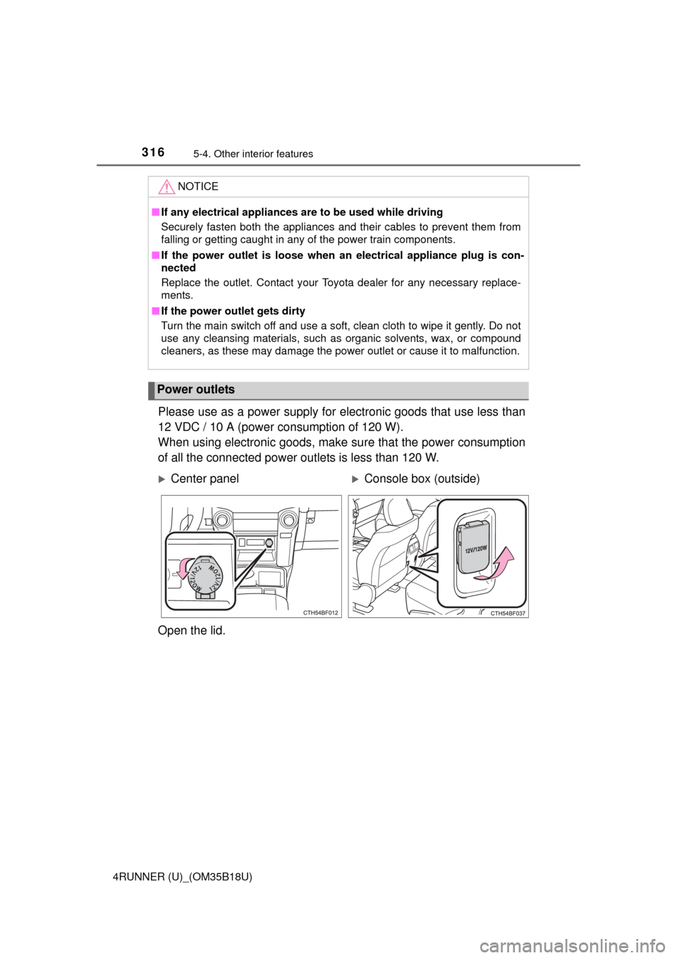 TOYOTA 4RUNNER 2015 N280 / 5.G Owners Manual 3165-4. Other interior features
4RUNNER (U)_(OM35B18U)
Please use as a power supply for electronic goods that use less than
12 VDC / 10 A (power consumption of 120 W).
When using electronic goods, mak