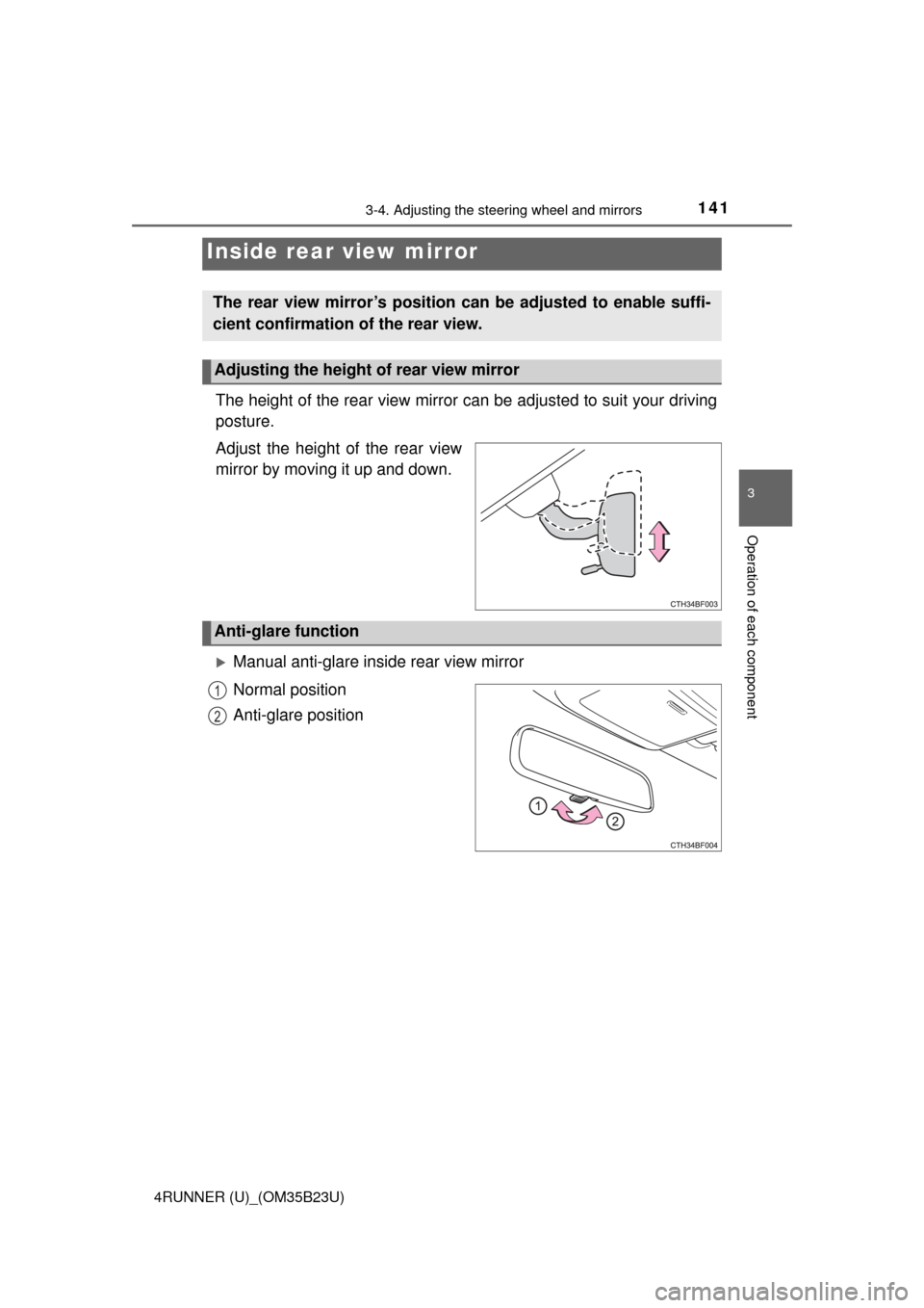 TOYOTA 4RUNNER 2016 N280 / 5.G Owners Manual 1413-4. Adjusting the steering wheel and mirrors
3
Operation of each component
4RUNNER (U)_(OM35B23U)
The height of the rear view mirror can be adjusted to suit your driving
posture.
Adjust the height
