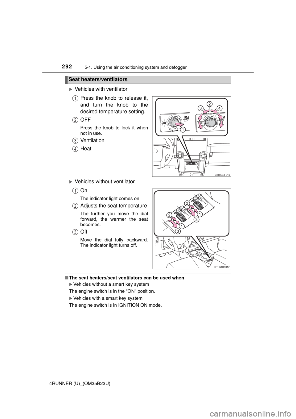 TOYOTA 4RUNNER 2016 N280 / 5.G Owners Manual 2925-1. Using the air conditioning system and defogger
4RUNNER (U)_(OM35B23U)
Vehicles with ventilator
Press the knob to release it,
and turn the knob to the
desired temperature setting.
OFF
Press 