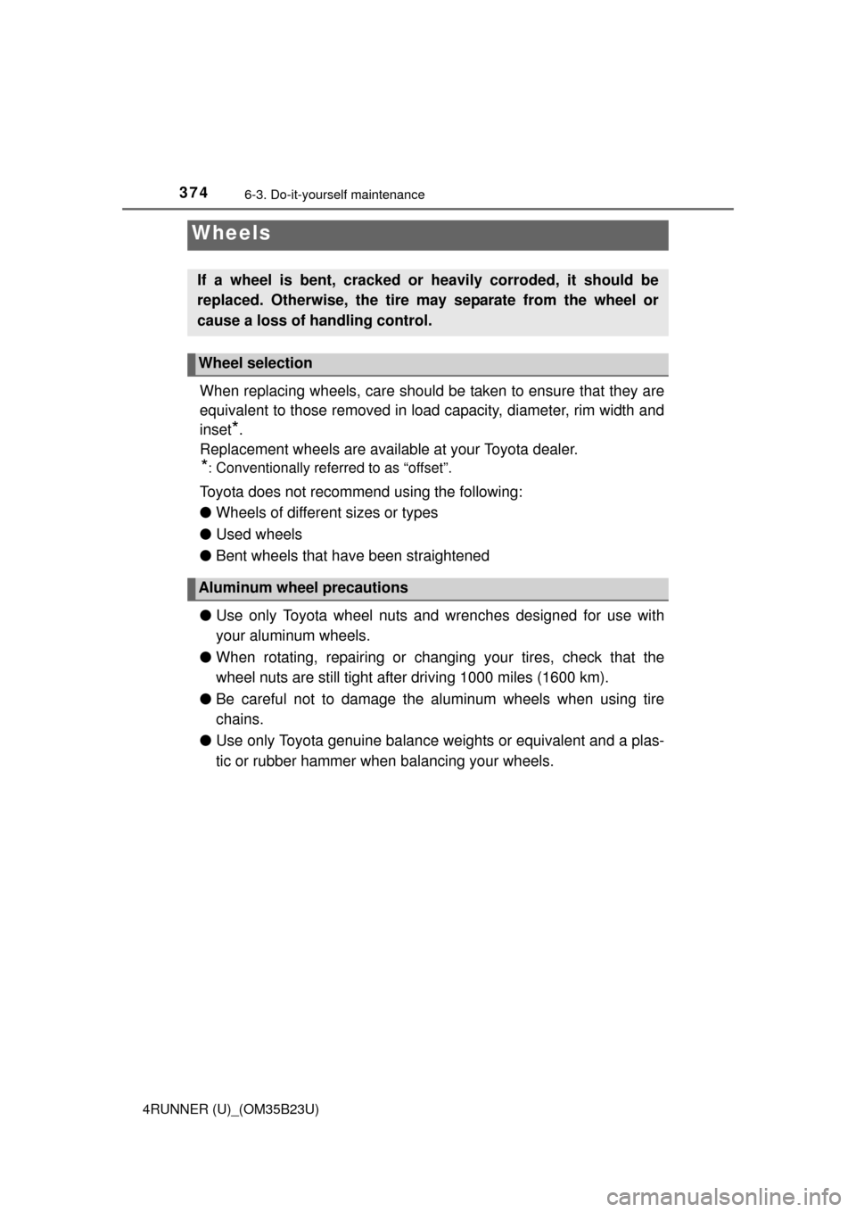 TOYOTA 4RUNNER 2016 N280 / 5.G Owners Manual 3746-3. Do-it-yourself maintenance
4RUNNER (U)_(OM35B23U)
When replacing wheels, care should be taken to ensure that they are
equivalent to those removed in load capacity, diameter, rim width and
inse