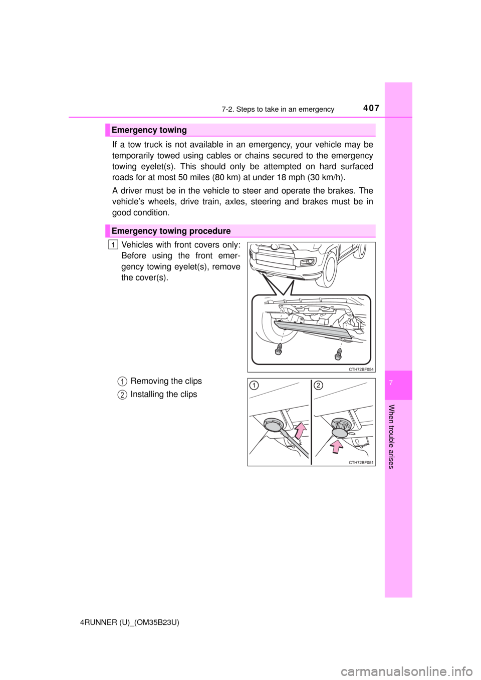 TOYOTA 4RUNNER 2016 N280 / 5.G Owners Manual 4077-2. Steps to take in an emergency
7
When trouble arises
4RUNNER (U)_(OM35B23U)
If a tow truck is not available in an emergency, your vehicle may be
temporarily towed using cables or chains secured