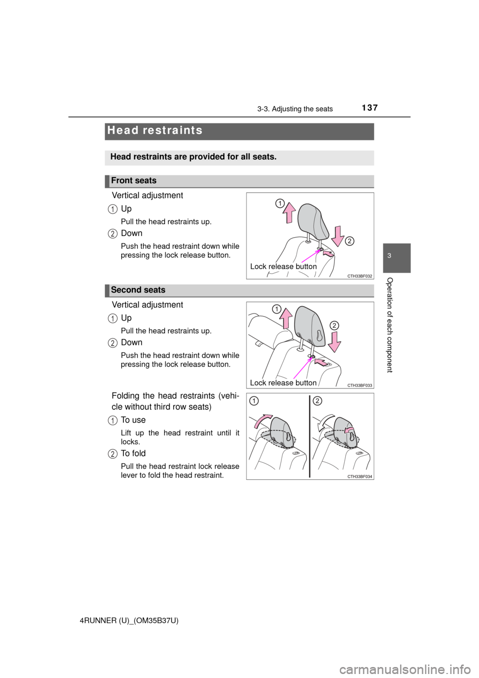 TOYOTA 4RUNNER 2017 N280 / 5.G Owners Manual 1373-3. Adjusting the seats
3
Operation of each component
4RUNNER (U)_(OM35B37U)
Vertical adjustmentUp
Pull the head restraints up.
Down
Push the head restraint down while
pressing the lock release bu