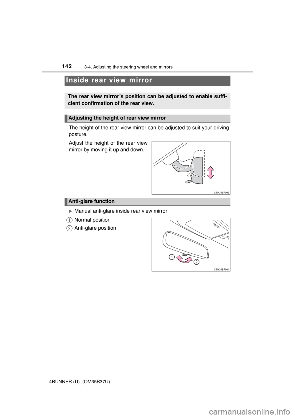 TOYOTA 4RUNNER 2017 N280 / 5.G Owners Manual 1423-4. Adjusting the steering wheel and mirrors
4RUNNER (U)_(OM35B37U)
The height of the rear view mirror can be adjusted to suit your driving
posture.
Adjust the height of the rear view
mirror by mo