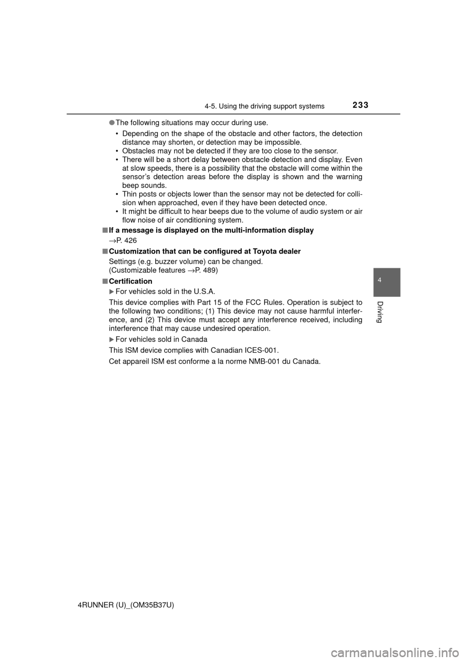 TOYOTA 4RUNNER 2017 N280 / 5.G Owners Manual 2334-5. Using the driving support systems
4
Driving
4RUNNER (U)_(OM35B37U)●
The following situations may occur during use.
• Depending on the shape of the obstacle and other factors, the detection TOYOTA 4RUNNER 2017 N280 / 5.G Owners Manual 2334-5. Using the driving support systems
4
Driving
4RUNNER (U)_(OM35B37U)●
The following situations may occur during use.
• Depending on the shape of the obstacle and other factors, the detection