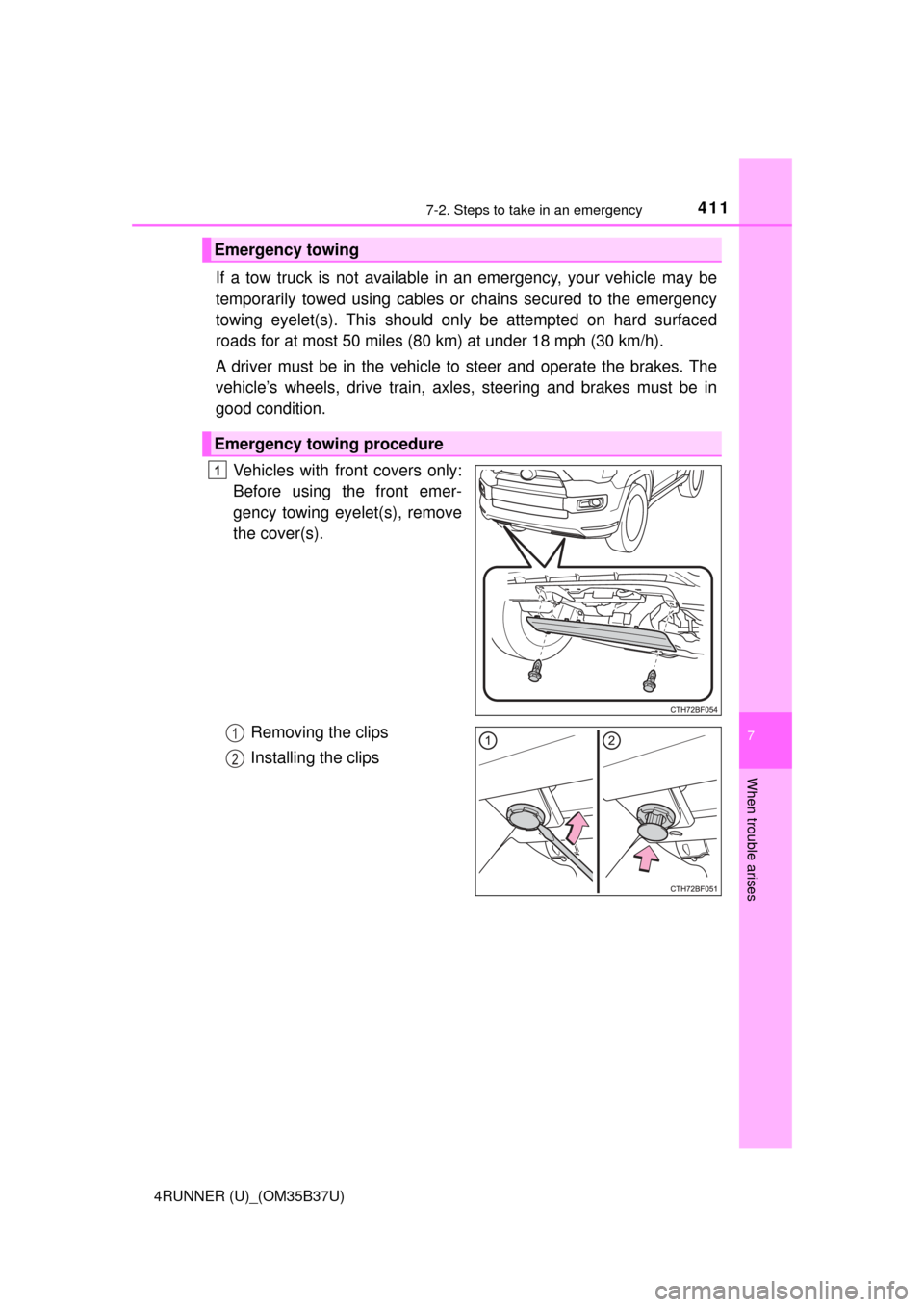 TOYOTA 4RUNNER 2017 N280 / 5.G Owners Manual 4117-2. Steps to take in an emergency
7
When trouble arises
4RUNNER (U)_(OM35B37U)
If a tow truck is not available in an emergency, your vehicle may be
temporarily towed using cables or chains secured