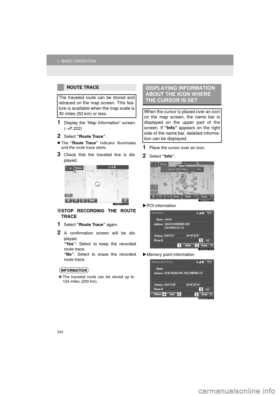 TOYOTA AVALON 2016 XX40 / 4.G Navigation Manual 224
1. BASIC OPERATION
AVA L O N _ N a v i _ U
1Display the “Map Information” screen.
(P.222)
2Select “Route Trace” .
The  “Route Trace” indicator illuminates
and the route trace sta