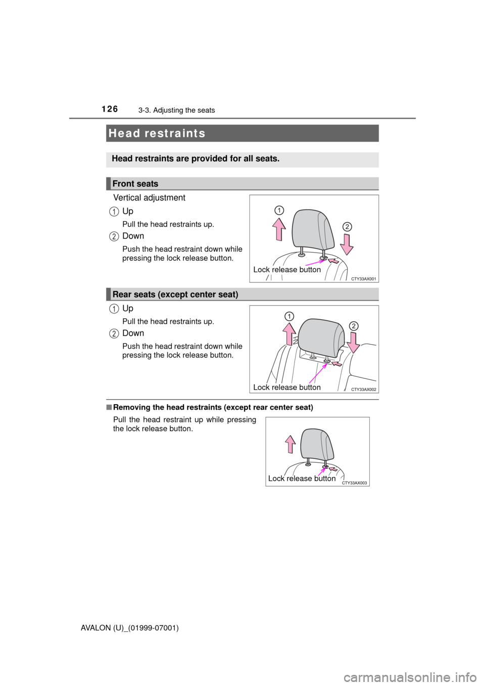 TOYOTA AVALON 2016 XX40 / 4.G Owners Manual 1263-3. Adjusting the seats
AVALON (U)_(01999-07001)
Vertical adjustmentUp
Pull the head restraints up.
Down
Push the head restraint down while
pressing the lock release button.
Up
Pull the head restr
