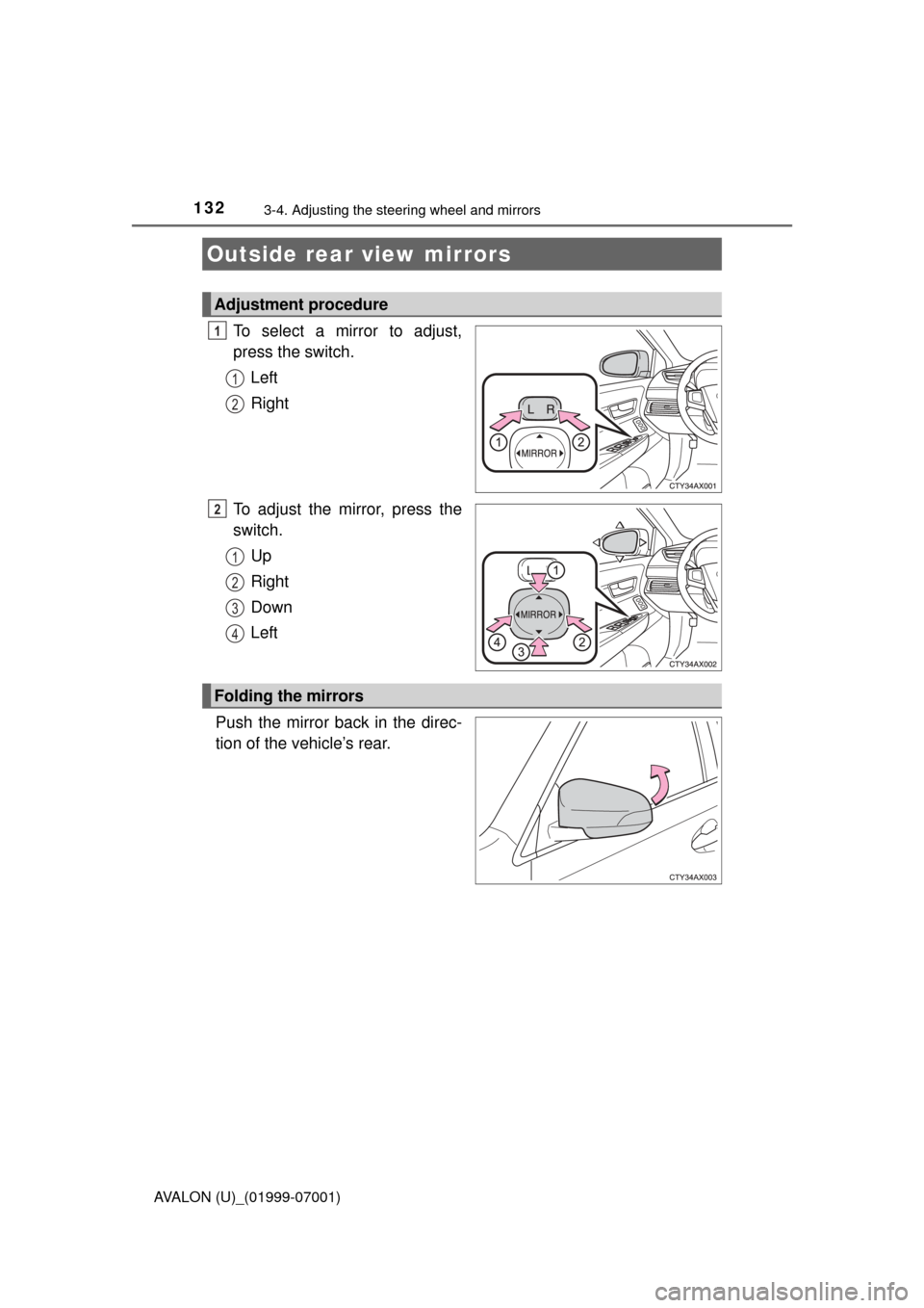 TOYOTA AVALON 2016 XX40 / 4.G Owners Manual 1323-4. Adjusting the steering wheel and mirrors
AVALON (U)_(01999-07001)
To select a mirror to adjust,
press the switch.Left
Right
To adjust the mirror, press the
switch. Up
Right
Down
Left
Push the 
