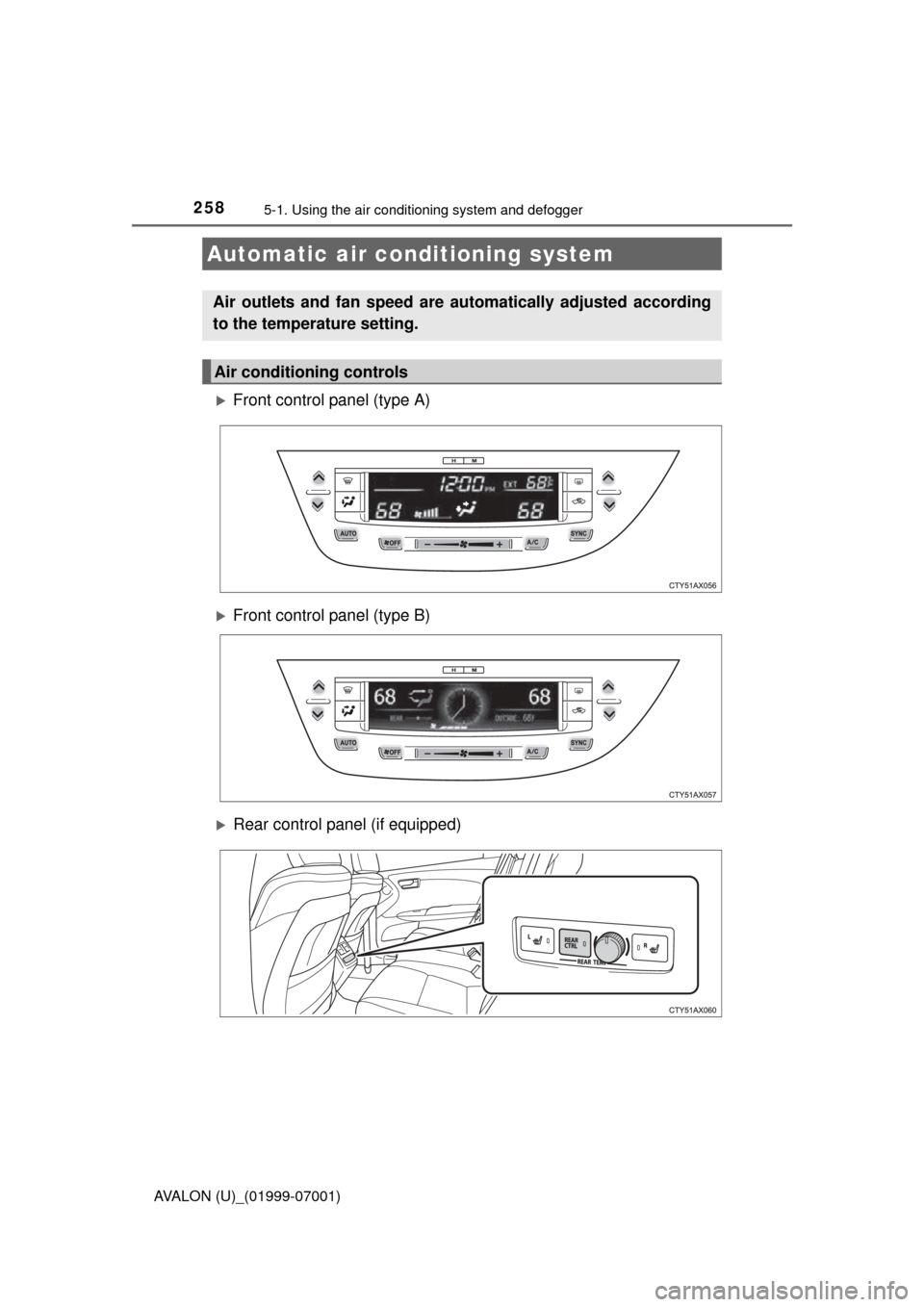 TOYOTA AVALON 2016 XX40 / 4.G Owners Manual 258
AVALON (U)_(01999-07001)
5-1. Using the air conditioning system and defogger
Front control panel (type A)
Front control panel (type B)
Rear control panel (if equipped)
Automatic air condi