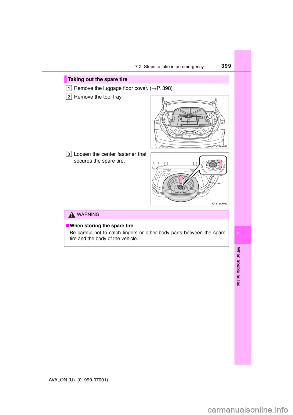 TOYOTA AVALON 2016 XX40 / 4.G Owners Manual 3997-2. Steps to take in an emergency
7
When trouble arises
AVALON (U)_(01999-07001)
Remove the luggage floor cover. (P. 398)
Remove the tool tray.
Loosen the center fastener that
secures the spare