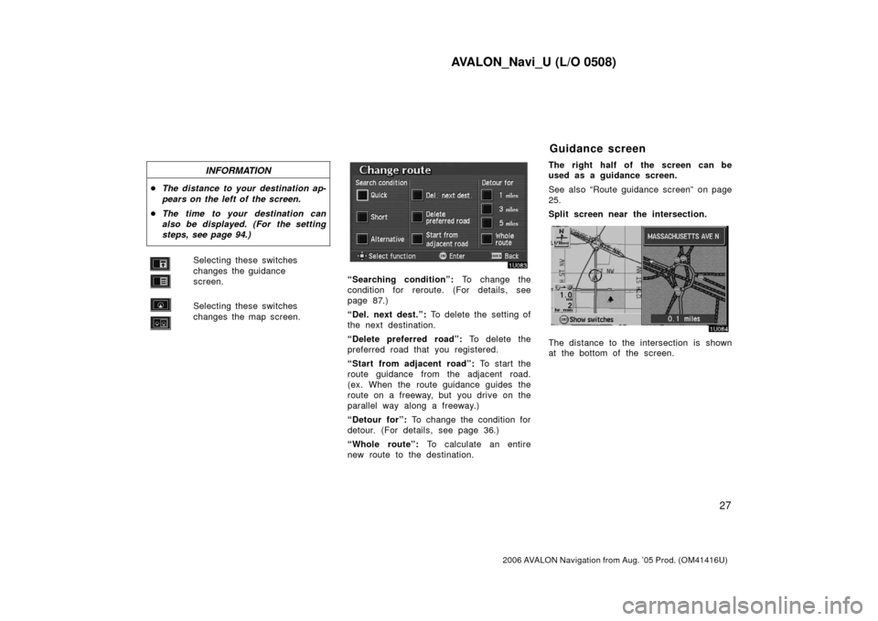 TOYOTA AVALON 2006 XX30 / 3.G Navigation Manual AVALON_Navi_U (L/O 0508)
27
2006 AVALON Navigation from Aug. ’05 Prod. (OM41416U)
INFORMATION
The distance to your destination ap-
pears on the left of the screen.
The time to your destination ca TOYOTA AVALON 2006 XX30 / 3.G Navigation Manual AVALON_Navi_U (L/O 0508)
27
2006 AVALON Navigation from Aug. ’05 Prod. (OM41416U)
INFORMATION
The distance to your destination ap-
pears on the left of the screen.
The time to your destination ca