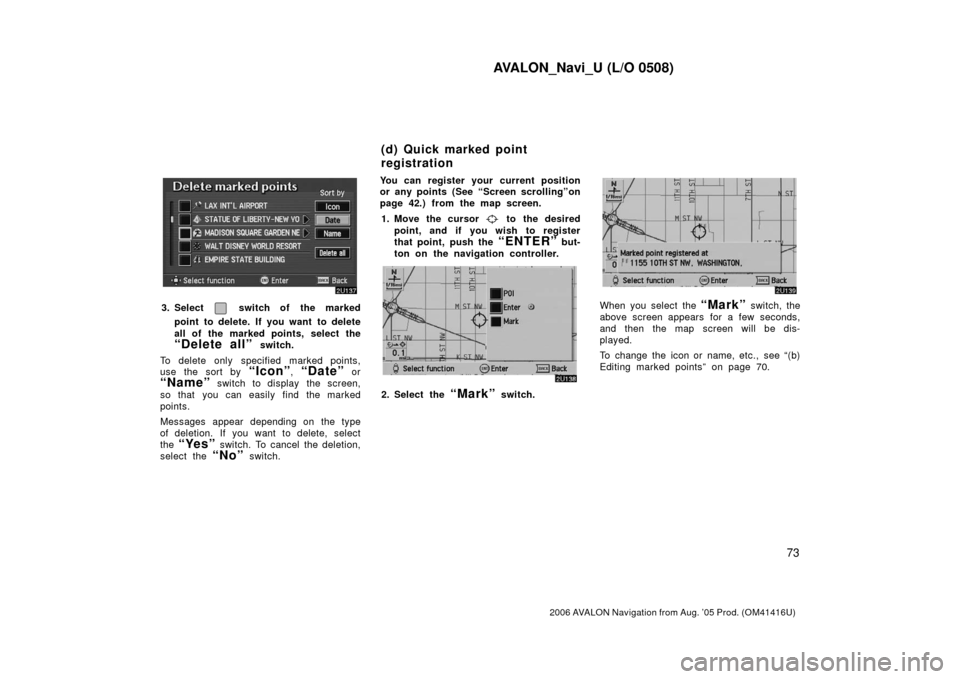 TOYOTA AVALON 2006 XX30 / 3.G Navigation Manual AVALON_Navi_U (L/O 0508)
73
2006 AVALON Navigation from Aug. ’05 Prod. (OM41416U)
3. Select switch of the marked
point to delete. If you want to delete
all of the marked points, select the
“Dele TOYOTA AVALON 2006 XX30 / 3.G Navigation Manual AVALON_Navi_U (L/O 0508)
73
2006 AVALON Navigation from Aug. ’05 Prod. (OM41416U)
3. Select switch of the marked
point to delete. If you want to delete
all of the marked points, select the
“Dele