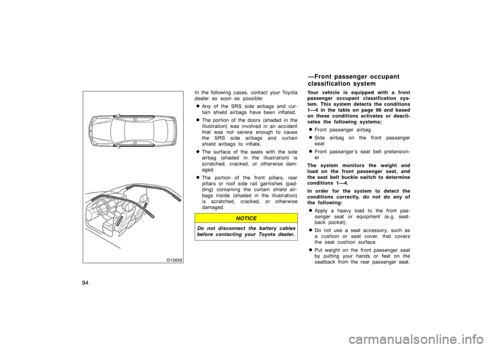 TOYOTA AVALON 2007 XX30 / 3.G Owners Manual 94
In the following cases, contact your Toyota
dealer as soon as possible:
Any of the SRS side airbags and cur-
tain shield airbags have been inflated.
The portion of the doors (shaded in the
illu TOYOTA AVALON 2007 XX30 / 3.G Owners Manual 94
In the following cases, contact your Toyota
dealer as soon as possible:
Any of the SRS side airbags and cur-
tain shield airbags have been inflated.
The portion of the doors (shaded in the
illu