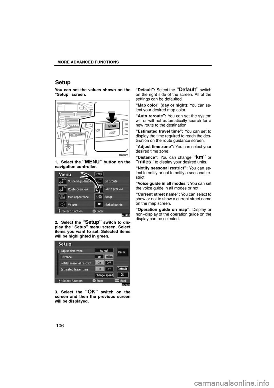 TOYOTA AVALON 2008 XX30 / 3.G Navigation Manual MORE ADVANCED FUNCTIONS
106
You can set the values shown on the
“Setup” screen.
1. Select the “MENU” button on the
navigation controller.
2. Select the “Setup” switch to dis-
play the “S TOYOTA AVALON 2008 XX30 / 3.G Navigation Manual MORE ADVANCED FUNCTIONS
106
You can set the values shown on the
“Setup” screen.
1. Select the “MENU” button on the
navigation controller.
2. Select the “Setup” switch to dis-
play the “S
