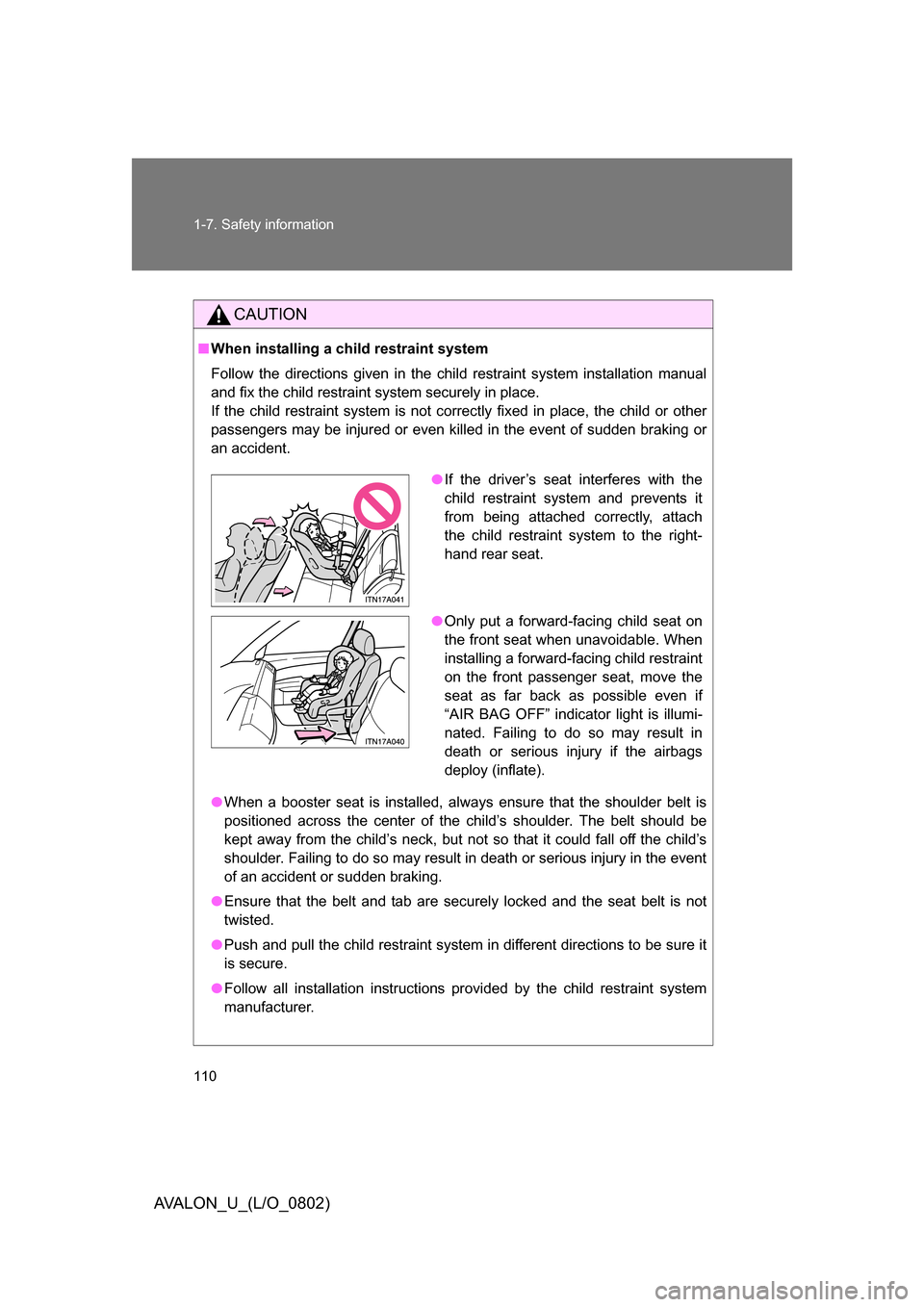 TOYOTA AVALON 2008 XX30 / 3.G Owners Manual 110 1-7. Safety information
AVALON_U_(L/O_0802)
CAUTION
■When installing a child restraint system
Follow the directions given in the child restraint system installation manual
and fix the child res TOYOTA AVALON 2008 XX30 / 3.G Owners Manual 110 1-7. Safety information
AVALON_U_(L/O_0802)
CAUTION
■When installing a child restraint system
Follow the directions given in the child restraint system installation manual
and fix the child res