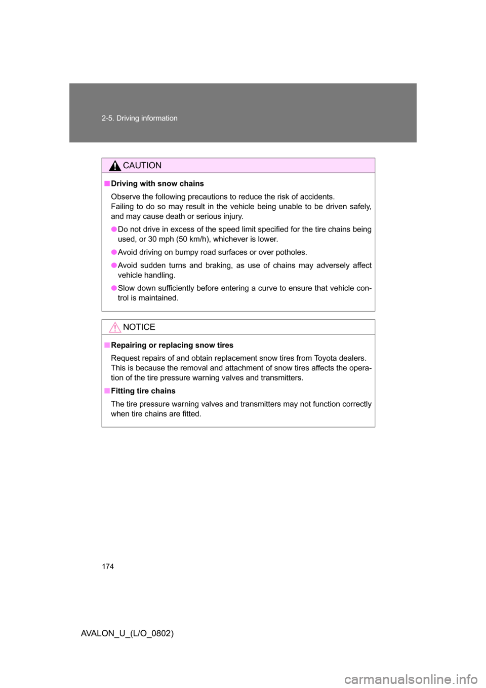 TOYOTA AVALON 2008 XX30 / 3.G Owners Manual 174 2-5. Driving information
AVALON_U_(L/O_0802)
CAUTION
■Driving with snow chains
Observe the following precautions to reduce the risk of accidents.
Failing to do so may result in the vehicle TOYOTA AVALON 2008 XX30 / 3.G Owners Manual 174 2-5. Driving information
AVALON_U_(L/O_0802)
CAUTION
■Driving with snow chains
Observe the following precautions to reduce the risk of accidents.
Failing to do so may result in the vehicle