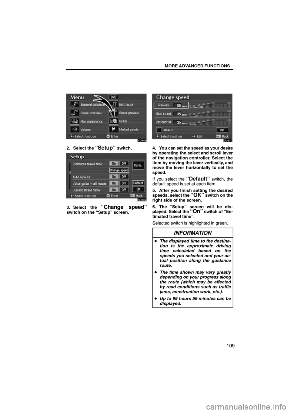 TOYOTA AVALON 2010 XX30 / 3.G Navigation Manual MORE ADVANCED FUNCTIONS
109
2. Select the “Setup” switch.
3. Select the “Change speed”switch on the “Setup” screen.
4. You can set the speed as your desire
by operating the select and scro