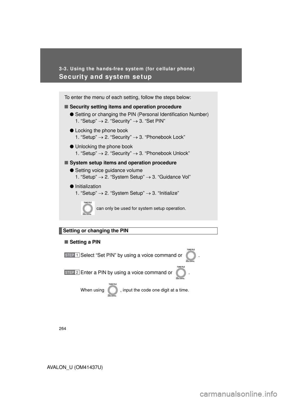 TOYOTA AVALON 2010 XX30 / 3.G Owners Manual 264
3-3. Using the hands-free system (for cellular phone)
AVALON_U (OM41437U)
Security and system setup
Setting or changing the PIN■ Setting a PIN
Select “Set PIN” by using a voice command or  .