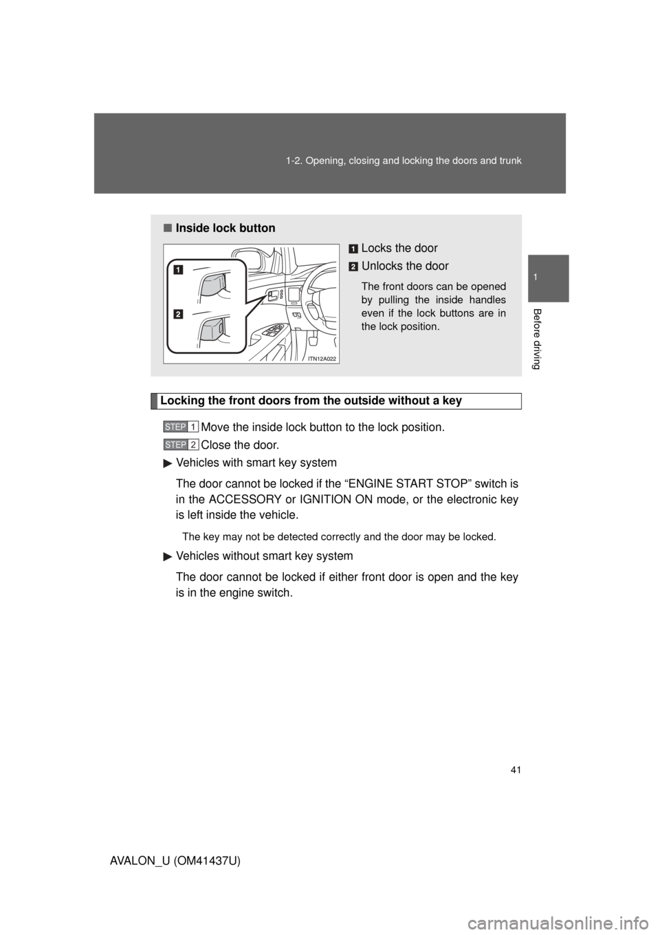 TOYOTA AVALON 2010 XX30 / 3.G Owners Manual 41
1-2. Opening, closing and locking the doors and trunk
1
Before driving
AVALON_U (OM41437U)
Locking the front doors from the outside without a key
Move the inside lock button to the lock position.
C