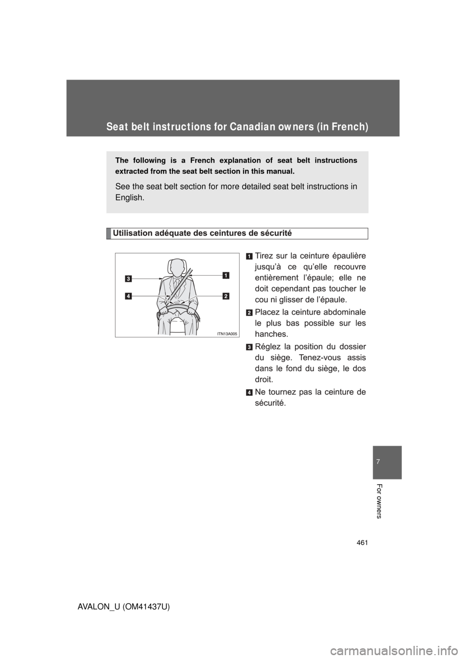 TOYOTA AVALON 2010 XX30 / 3.G Owners Manual 461
7
AVALON_U (OM41437U)
For owners
Seat belt instructions for Canadian owners (in French)
The following is a French explanation of seat belt instructions
extracted from the seat belt  section in thi
