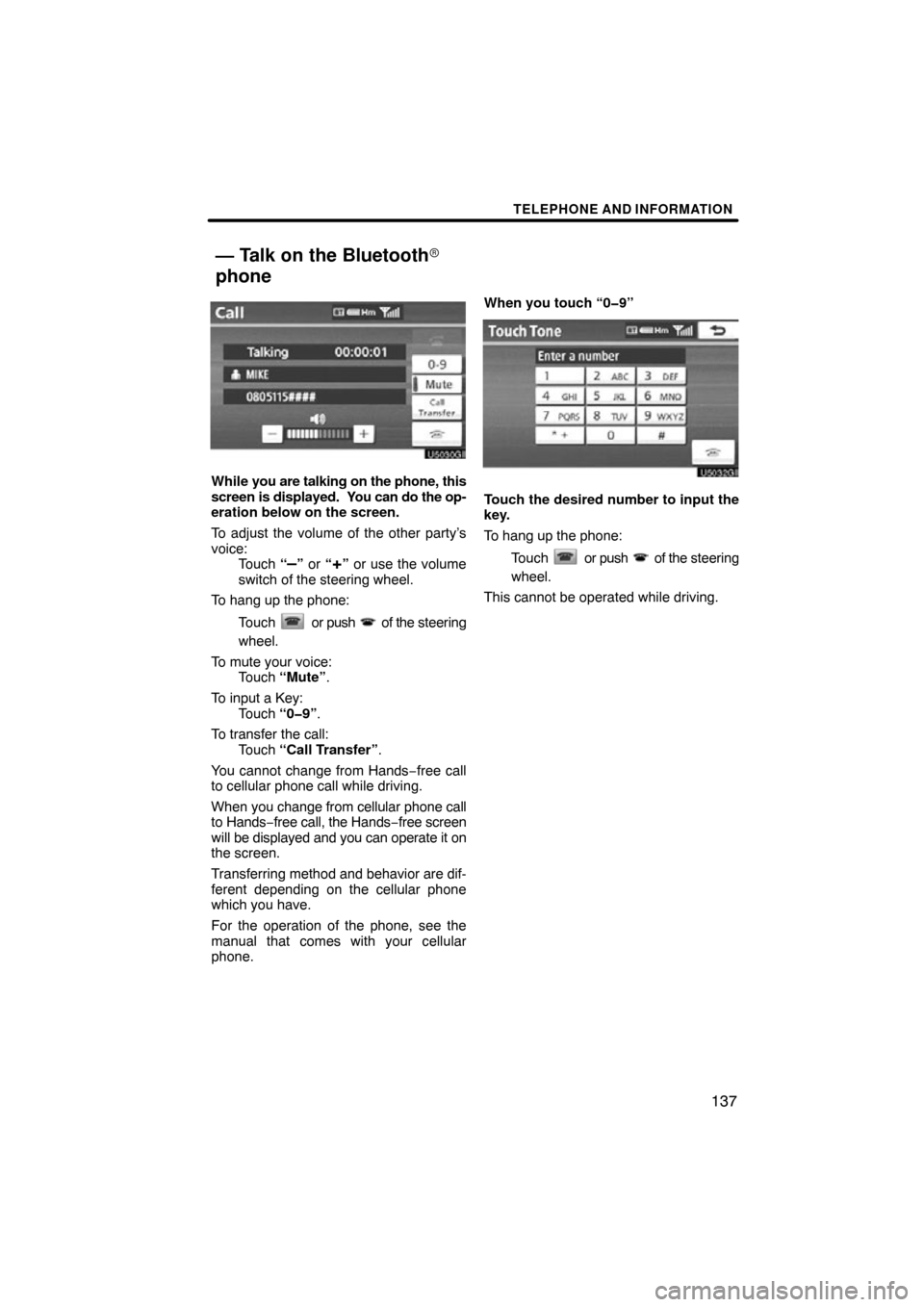 TOYOTA AVALON 2012 XX40 / 4.G Navigation Manual TELEPHONE AND INFORMATION
137
While you are talking on the phone, this
screen is displayed. Y ou can do the op-
eration below on the screen.
To adjust the volume of the other party’s
voice: Touch TOYOTA AVALON 2012 XX40 / 4.G Navigation Manual TELEPHONE AND INFORMATION
137
While you are talking on the phone, this
screen is displayed. Y ou can do the op-
eration below on the screen.
To adjust the volume of the other party’s
voice: Touch