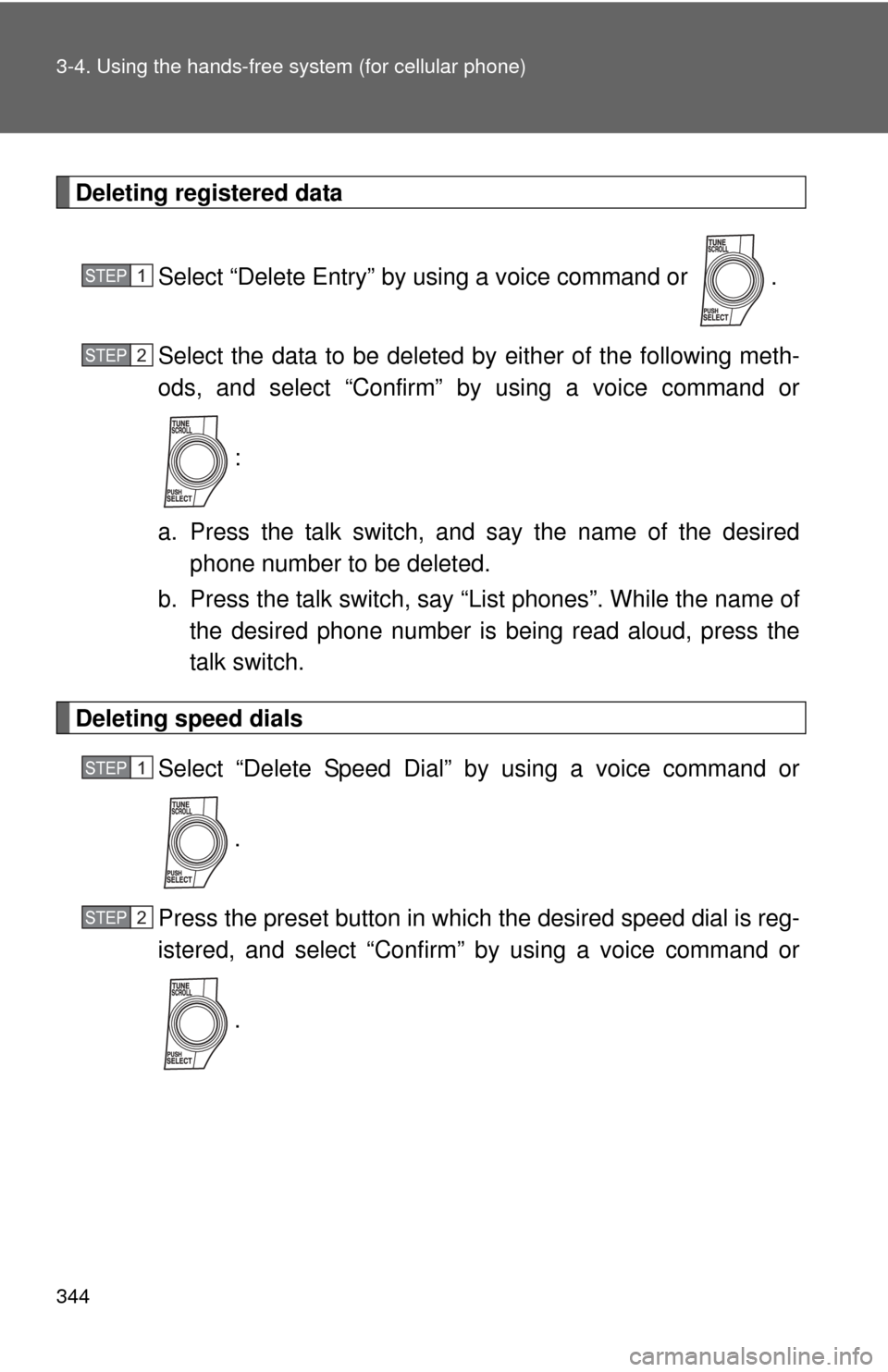 TOYOTA AVALON 2012 XX40 / 4.G Owners Manual 344 3-4. Using the hands-free system (for cellular phone)
Deleting registered dataSelect “Delete Entry” by using a voice command or  .
Select the data to be deleted by either of the following meth