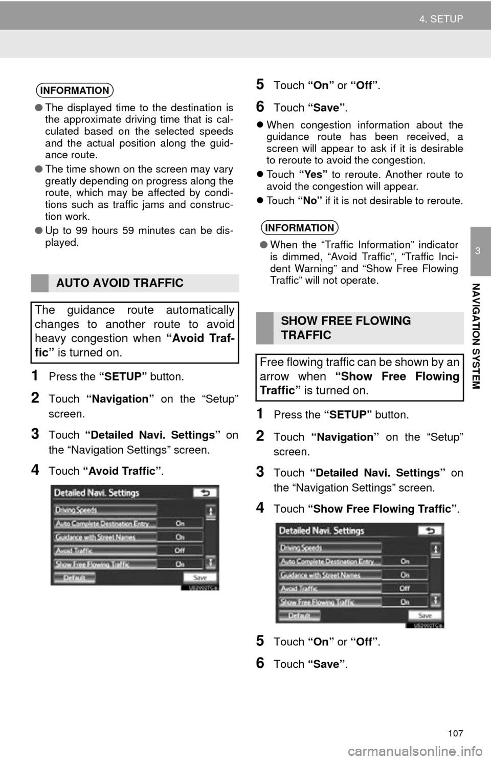 TOYOTA AVALON 2014 XX40 / 4.G Navigation Manual 107
4. SETUP
3
NAVIGATION SYSTEM
1Press the “SETUP” button.
2Touch “Navigation”  on the “Setup”
screen.
3Touch  “Detailed Navi. Settings”  on
the “Navigation Settings” screen.
4Tou