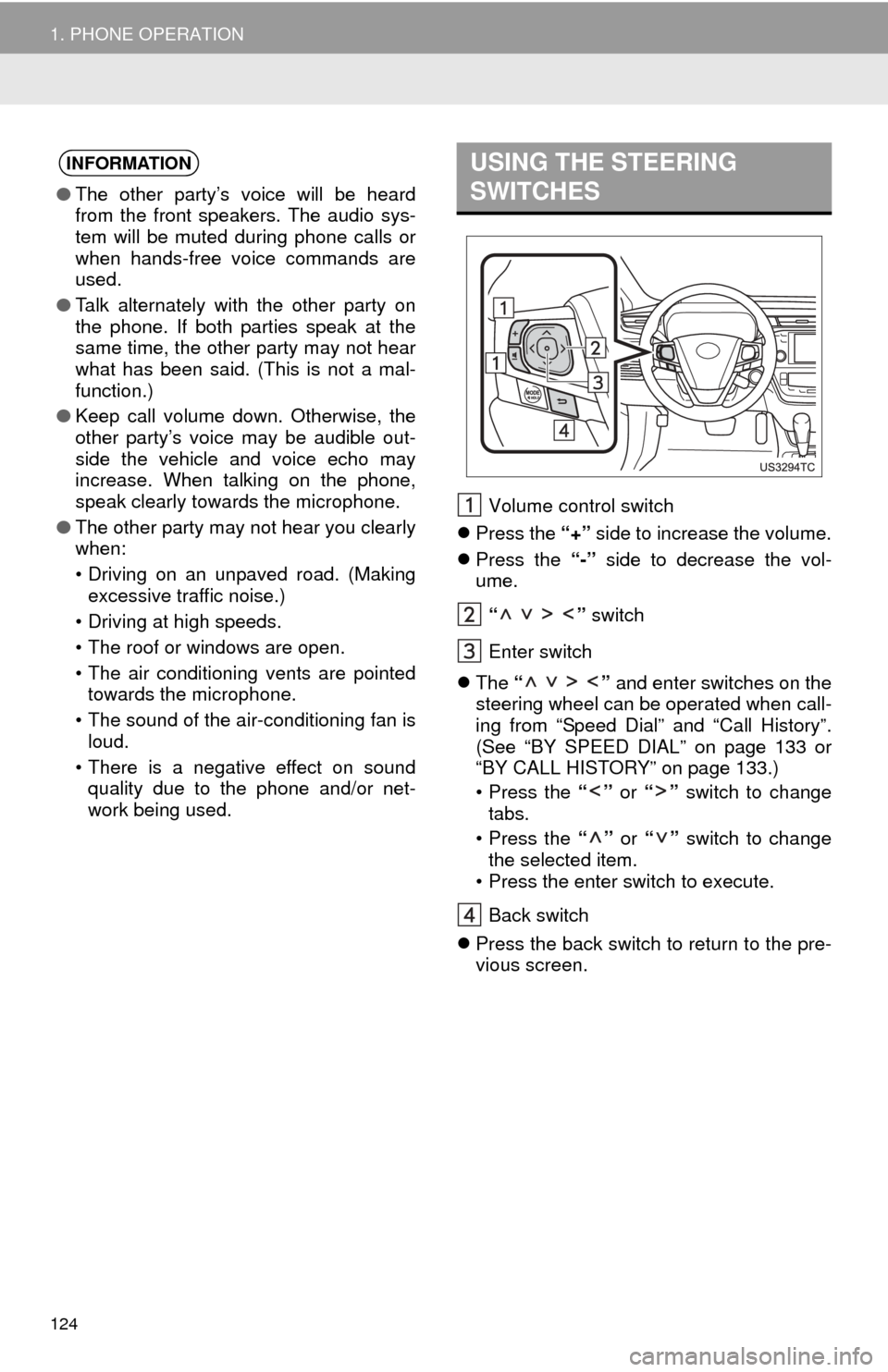 TOYOTA AVALON 2014 XX40 / 4.G Navigation Manual 124
1. PHONE OPERATION
Volume control switch
Press the “+” side to increase the volume.
Press the “-” side to decrease the vol-
ume.
“ ” switch
Enter switch
The “ TOYOTA AVALON 2014 XX40 / 4.G Navigation Manual 124
1. PHONE OPERATION
Volume control switch
Press the “+” side to increase the volume.
Press the “-” side to decrease the vol-
ume.
“ ” switch
Enter switch
The “